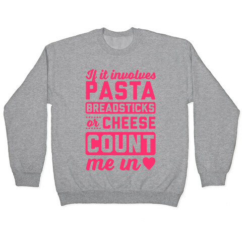 If It Involves Pasta, Breadsticks Or Cheese Count Me In Pullover