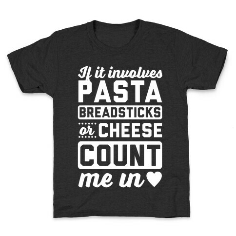 If It Involves Pasta, Breadsticks Or Cheese Count Me In Kids T-Shirt