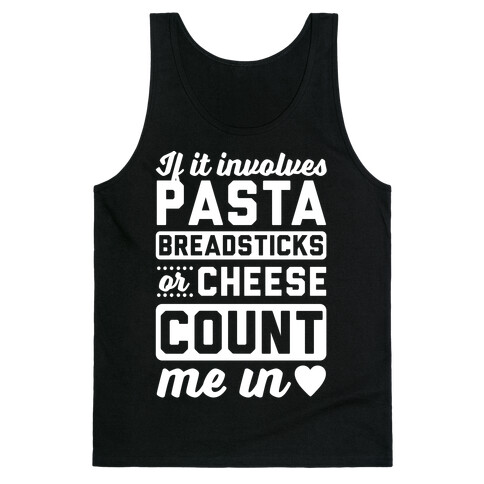 If It Involves Pasta, Breadsticks Or Cheese Count Me In Tank Top