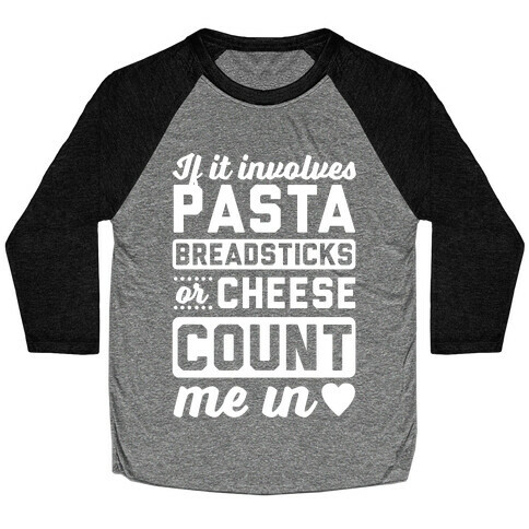 If It Involves Pasta, Breadsticks Or Cheese Count Me In Baseball Tee