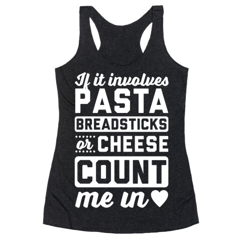 If It Involves Pasta, Breadsticks Or Cheese Count Me In Racerback Tank Top