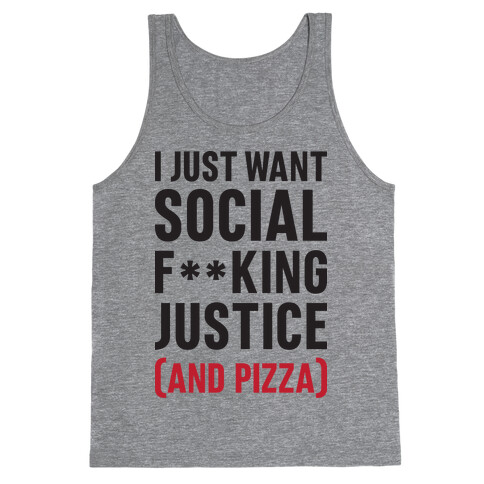 I Just Want Social F**king Justice (And Pizza)  Tank Top