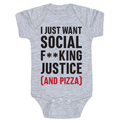 I Just Want Social F**king Justice (And Pizza)  Baby One-Piece