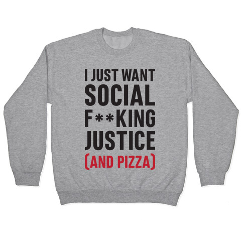 I Just Want Social F**king Justice (And Pizza)  Pullover