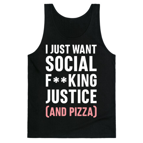 I Just Want Social F**king Justice (And Pizza)  Tank Top