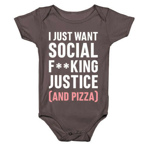 I Just Want Social F**king Justice (And Pizza)  Baby One-Piece