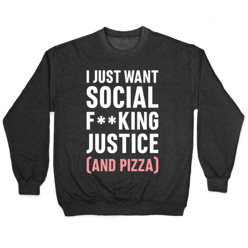 I Just Want Social F**king Justice (And Pizza)  Pullover