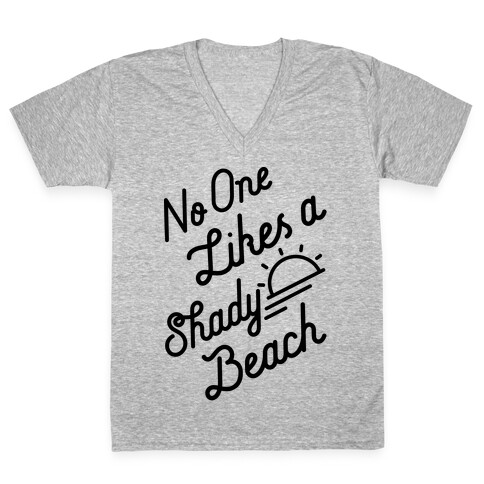 No One Likes a Shady Beach V-Neck Tee Shirt