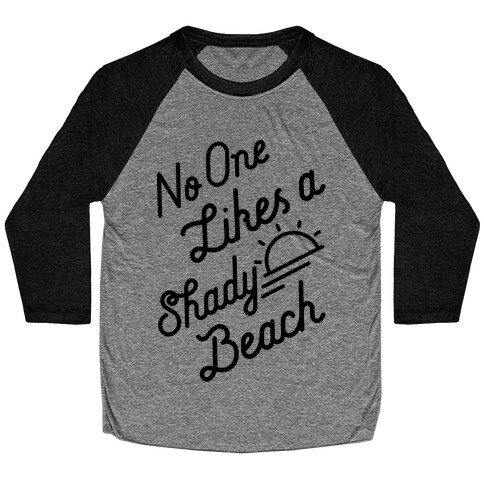 No One Likes a Shady Beach Baseball Tee