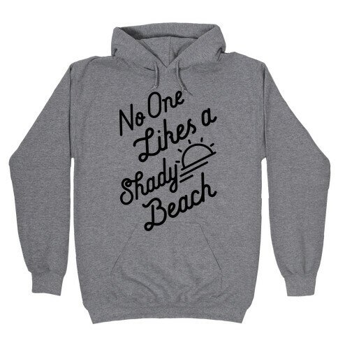 No One Likes a Shady Beach Hooded Sweatshirt