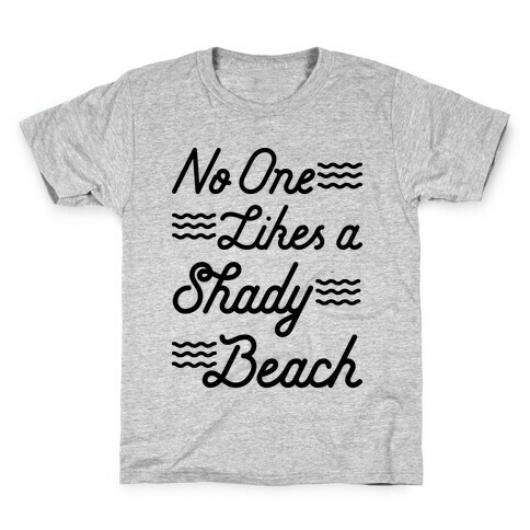 No One Likes a Shady Beach Kids T-Shirt
