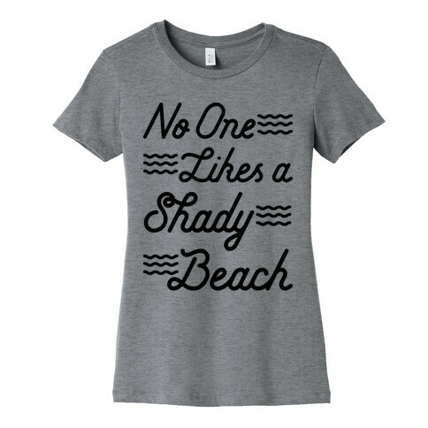 No One Likes a Shady Beach Womens T-Shirt