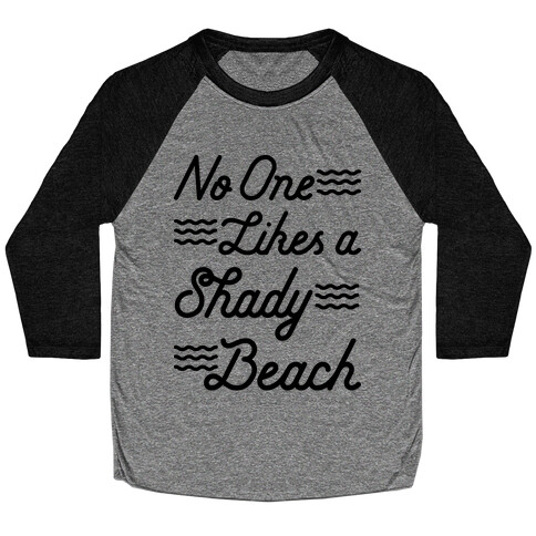 No One Likes a Shady Beach Baseball Tee