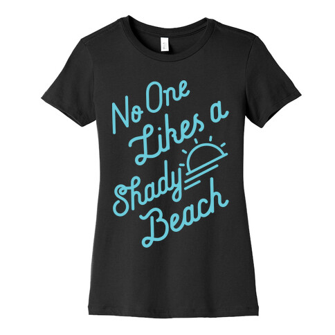 No One Likes a Shady Beach Womens T-Shirt