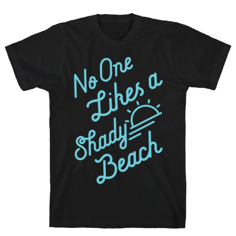 No One Likes a Shady Beach T-Shirt