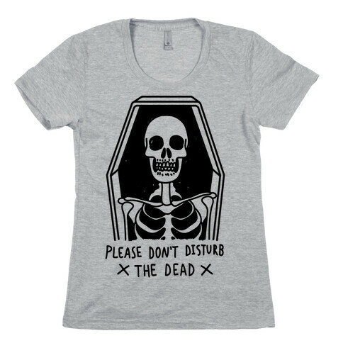 Please Don't Disturb The Dead Womens T-Shirt