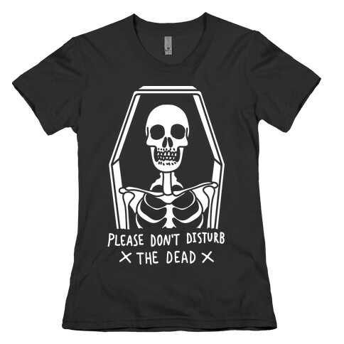Please Do Not Disturb The Dead Womens T-Shirt