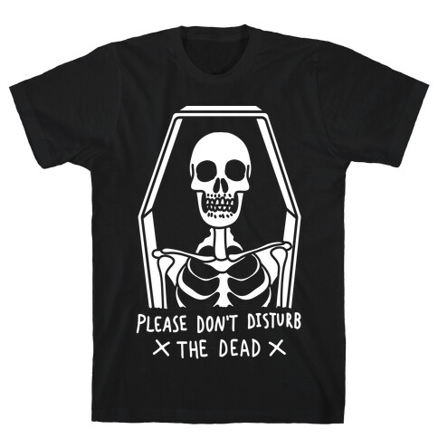 Please Do Not Disturb The Dead T-Shirt