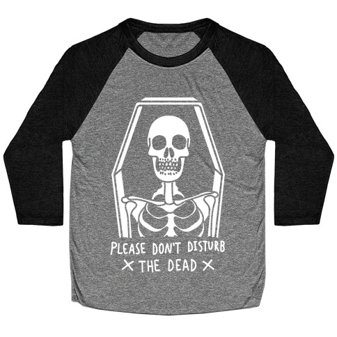 Please Do Not Disturb The Dead Baseball Tee