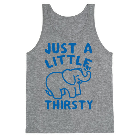 Just A Little Thirsty Tank Top
