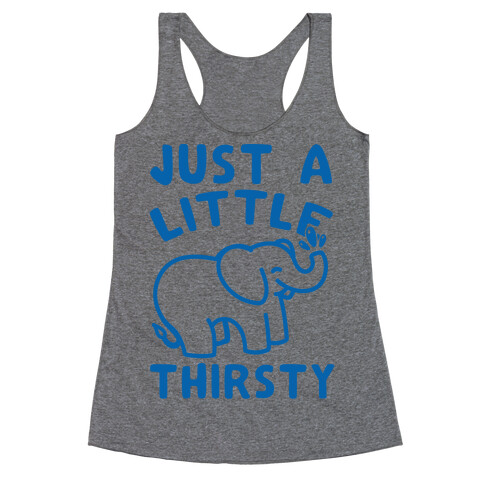 Just A Little Thirsty Racerback Tank Top