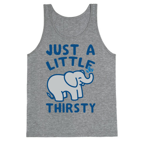 Just A Little Thirsty Tank Top