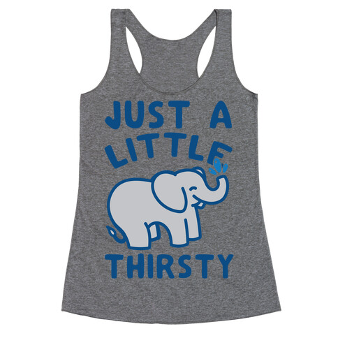 Just A Little Thirsty Racerback Tank Top