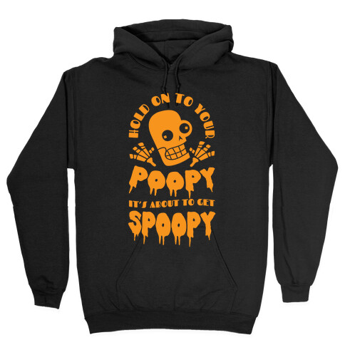 Hold on to Your Poopy It's About to Get Spoopy Hooded Sweatshirt