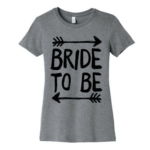 Bride To Be Womens T-Shirt