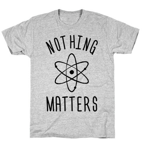 Nothing Matters T-Shirt