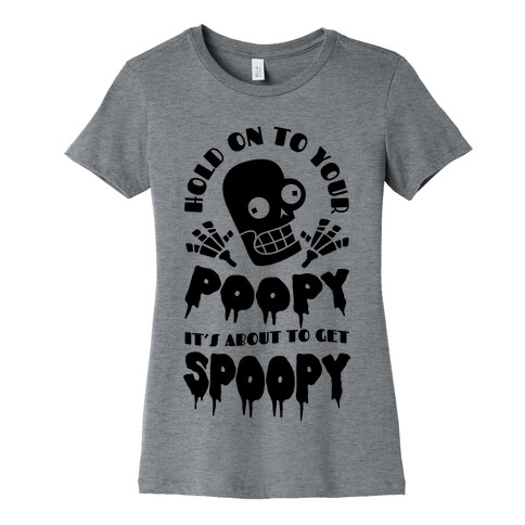 Hold on to Your Poopy It's About to Get Spoopy Womens T-Shirt