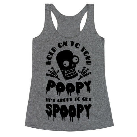 Hold on to Your Poopy It's About to Get Spoopy Racerback Tank Top