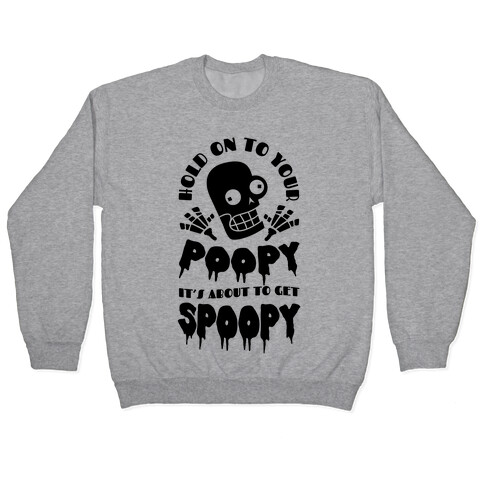 Hold on to Your Poopy It's About to Get Spoopy Pullover