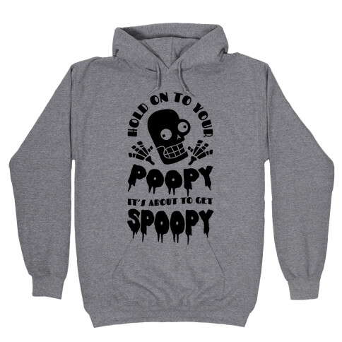 Hold on to Your Poopy It's About to Get Spoopy Hooded Sweatshirt