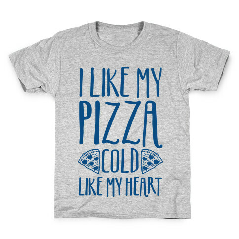 I Like My Pizza Cold Like My Heart Kids T-Shirt