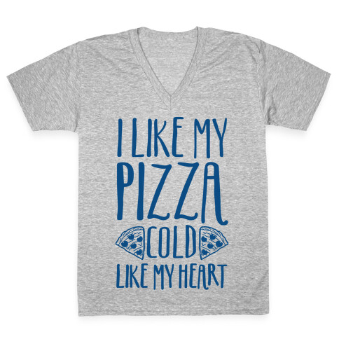 I Like My Pizza Cold Like My Heart V-Neck Tee Shirt