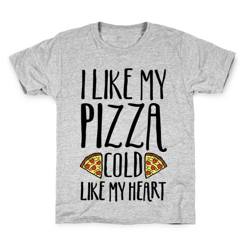 I Like My Pizza Cold Like My Heart Kids T-Shirt