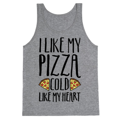 I Like My Pizza Cold Like My Heart Tank Top