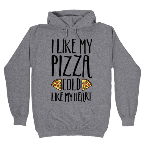 I Like My Pizza Cold Like My Heart Hooded Sweatshirt