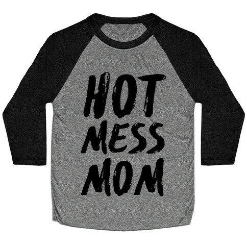 Hot Mess Mom Baseball Tee