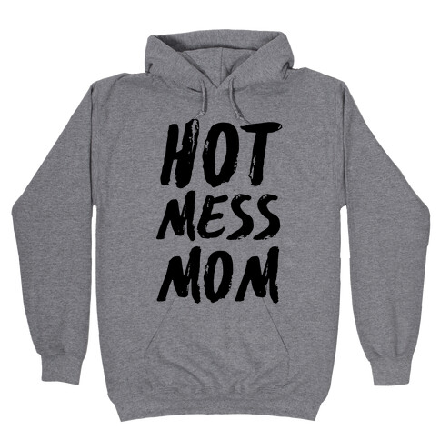Hot Mess Mom Hooded Sweatshirt