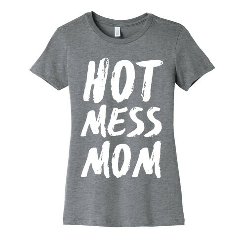 Hot Mess Mom Womens T-Shirt