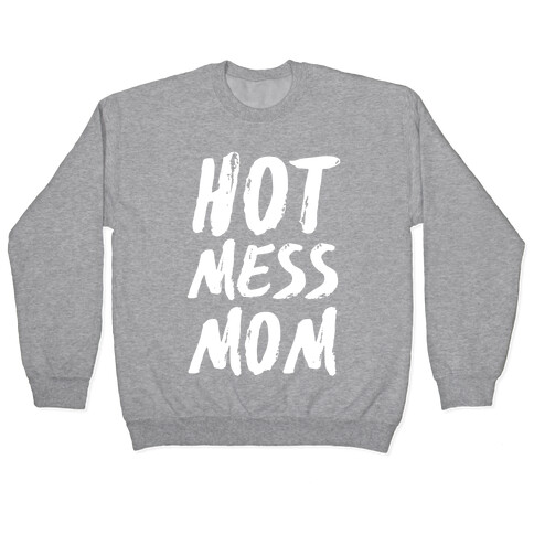 Hot Mess Mom Pullover