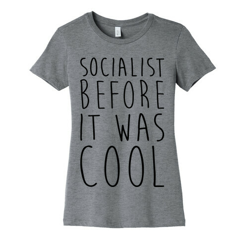 Socialist Before It Was Cool Womens T-Shirt