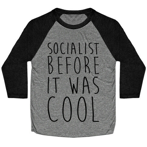 Socialist Before It Was Cool Baseball Tee