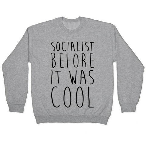 Socialist Before It Was Cool Pullover