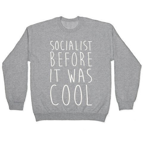 Socialist Before It Was Cool Pullover