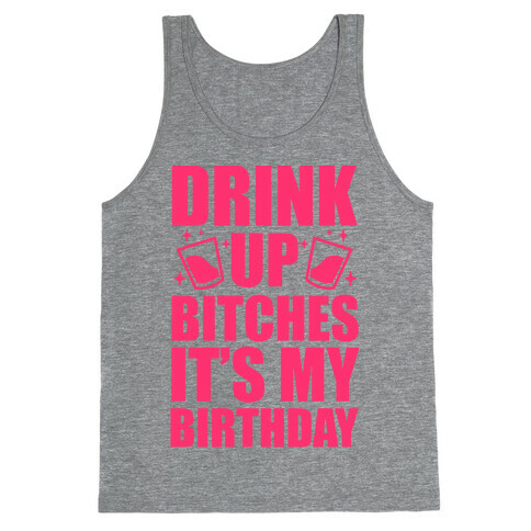 Drink Up Bitches It's My Birthday Tank Top
