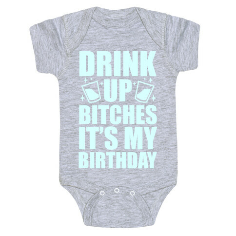 Drink Up Bitches It's My Birthday Baby One-Piece