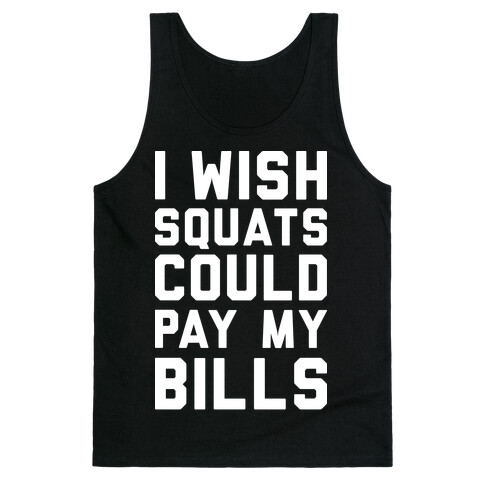 I Wish Squats Could Pay My Bills Tank Top